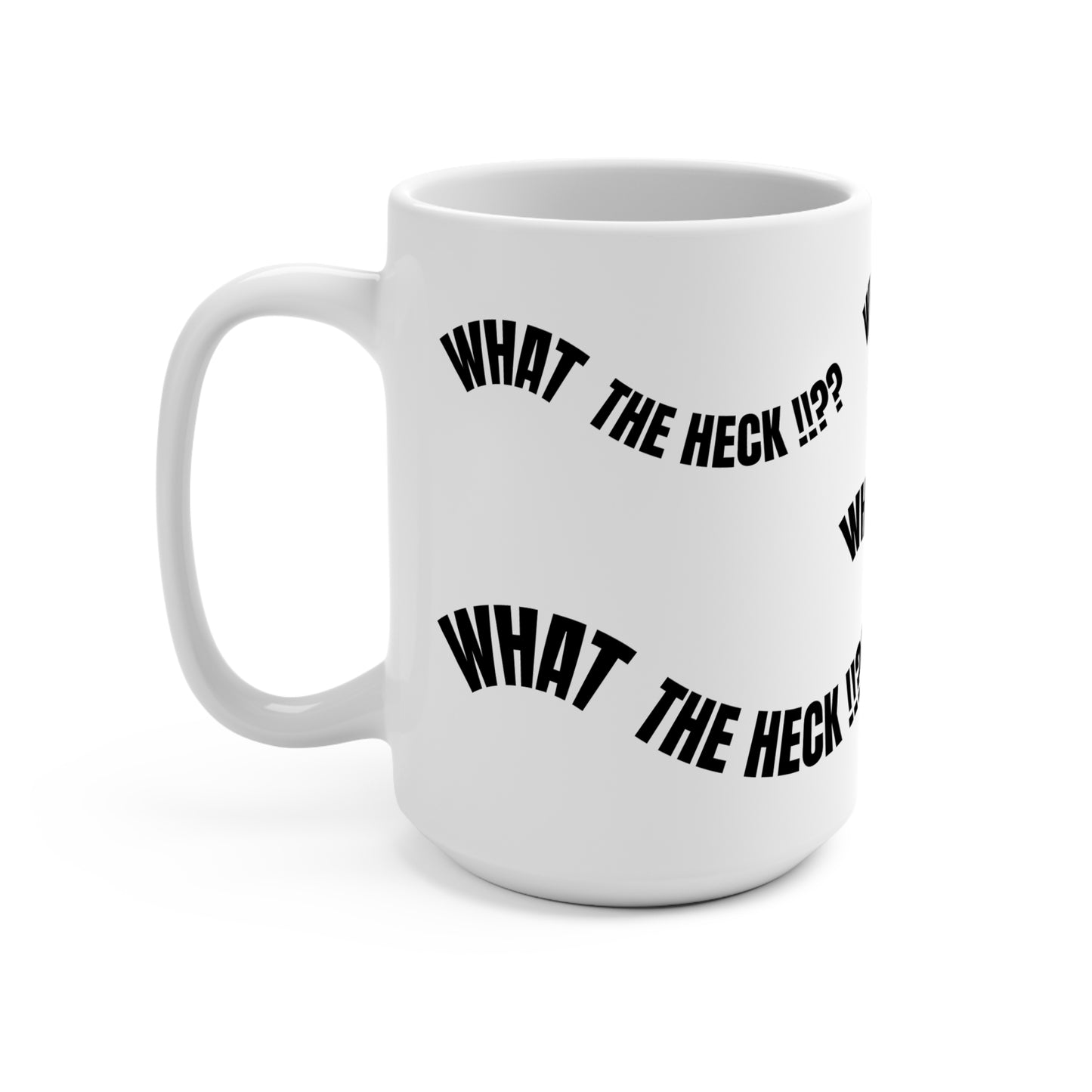 WHAT THE HECK!!?? MUG